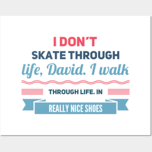 Schitt's Creek Official FanArt I don't skate through life, David. I walk, in  really nice shoes Posters and Art